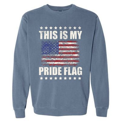 This Is My Pride Flag USA American 4th of July Patriotic Garment-Dyed Sweatshirt