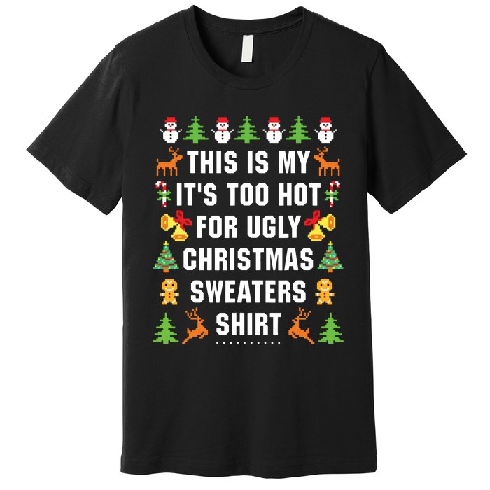 This Is My Its Too Hot For Ugly Christmas Sweaters Premium T-Shirt