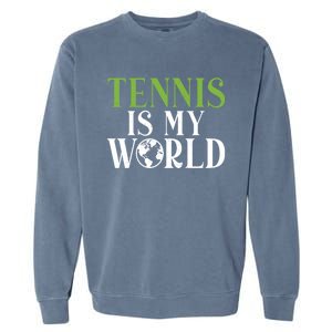 Tennis Is My World Tennis Lover Gift Garment-Dyed Sweatshirt