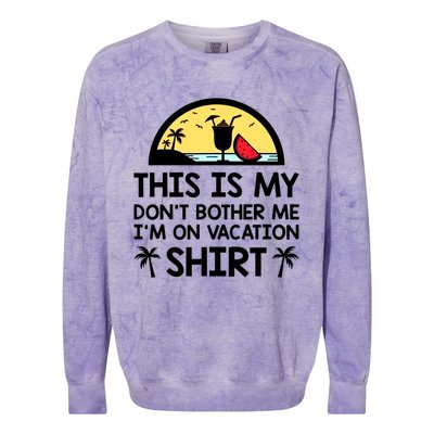 This Is My Don't Bother Me I'm On Vacation Holiday Colorblast Crewneck Sweatshirt