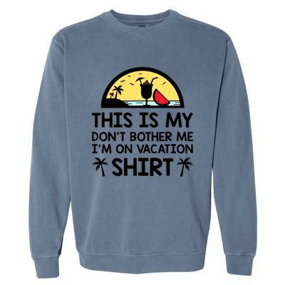 This Is My Don't Bother Me I'm On Vacation Holiday Garment-Dyed Sweatshirt