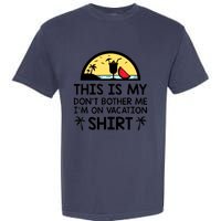 This Is My Don't Bother Me I'm On Vacation Holiday Garment-Dyed Heavyweight T-Shirt