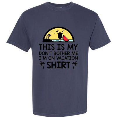 This Is My Don't Bother Me I'm On Vacation Holiday Garment-Dyed Heavyweight T-Shirt