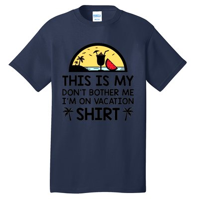 This Is My Don't Bother Me I'm On Vacation Holiday Tall T-Shirt