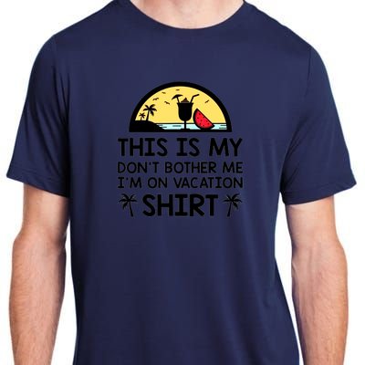 This Is My Don't Bother Me I'm On Vacation Holiday Adult ChromaSoft Performance T-Shirt