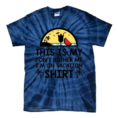 This Is My Don't Bother Me I'm On Vacation Holiday Tie-Dye T-Shirt