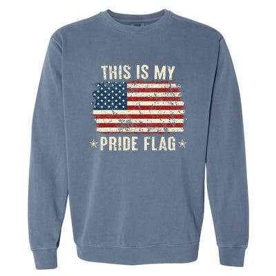 This Is My Pride Flag USA American 4th Of July Patriotic Garment-Dyed Sweatshirt