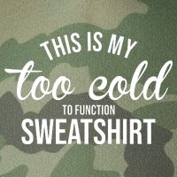 This Is My Too Cold To Function Sweatshirt Legacy Tie Dye Trucker Hat