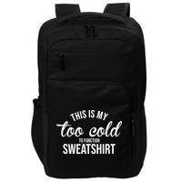 This Is My Too Cold To Function Sweatshirt Impact Tech Backpack