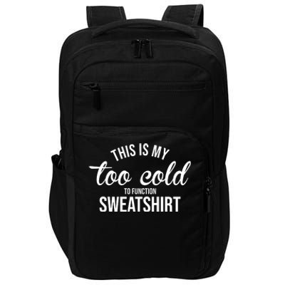 This Is My Too Cold To Function Sweatshirt Impact Tech Backpack