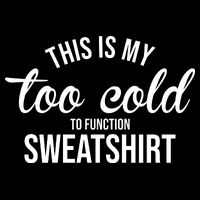 This Is My Too Cold To Function Sweatshirt Impact Tech Backpack