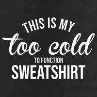 This Is My Too Cold To Function Sweatshirt Crop Fleece Hoodie