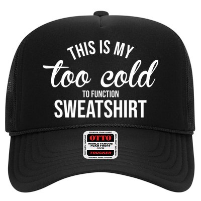 This Is My Too Cold To Function Sweatshirt Trucker Hat