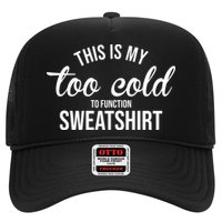 This Is My Too Cold To Function Sweatshirt Trucker Hat