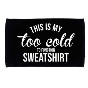 This Is My Too Cold To Function Sweatshirt Microfiber Hand Towel