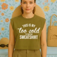 This Is My Too Cold To Function Sweatshirt Garment-Dyed Women's Muscle Tee