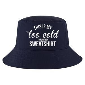 This Is My Too Cold To Function Sweatshirt Cool Comfort Performance Bucket Hat