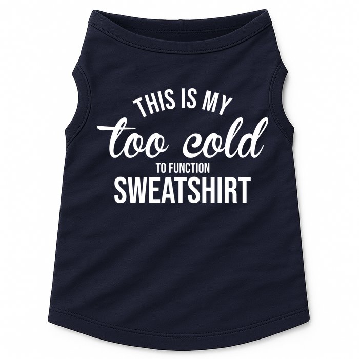This Is My Too Cold To Function Sweatshirt Doggie Tank