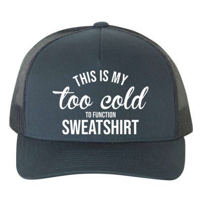 This Is My Too Cold To Function Sweatshirt Yupoong Adult 5-Panel Trucker Hat