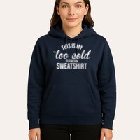 This Is My Too Cold To Function Sweatshirt Hoodie