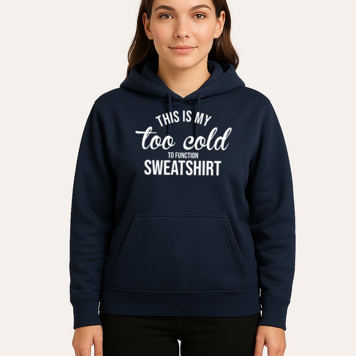 This Is My Too Cold To Function Sweatshirt Hoodie