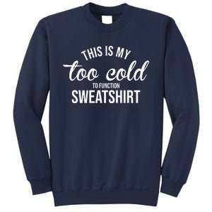 This Is My Too Cold To Function Sweatshirt Sweatshirt