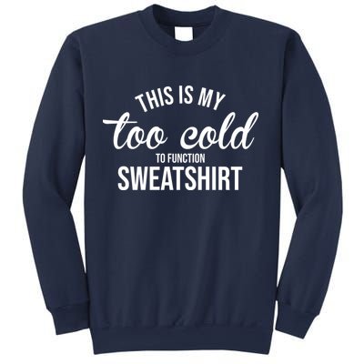 This Is My Too Cold To Function Sweatshirt Sweatshirt