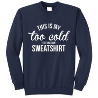 This Is My Too Cold To Function Sweatshirt Sweatshirt