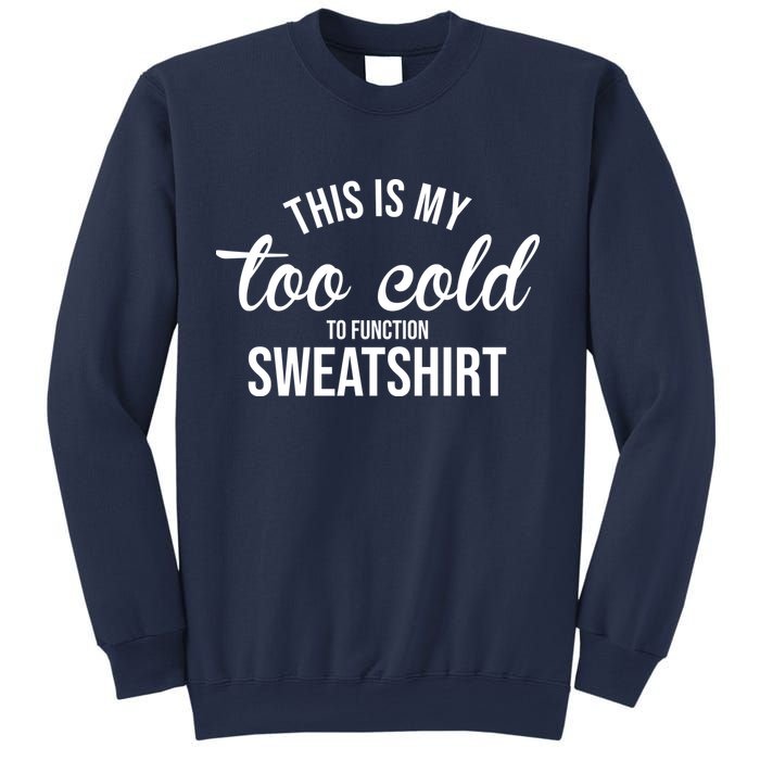 This Is My Too Cold To Function Sweatshirt Sweatshirt