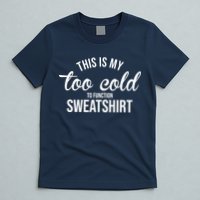 This Is My Too Cold To Function Sweatshirt T-Shirt