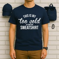 This Is My Too Cold To Function Sweatshirt T-Shirt
