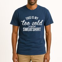 This Is My Too Cold To Function Sweatshirt Tall T-Shirt