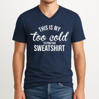 This Is My Too Cold To Function Sweatshirt V-Neck T-Shirt