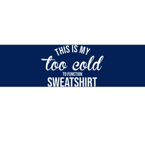 This Is My Too Cold To Function Sweatshirt Bumper Sticker