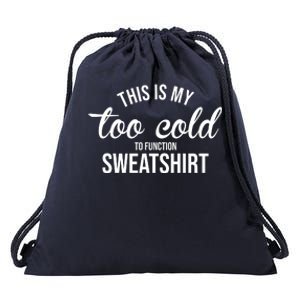 This Is My Too Cold To Function Sweatshirt Drawstring Bag