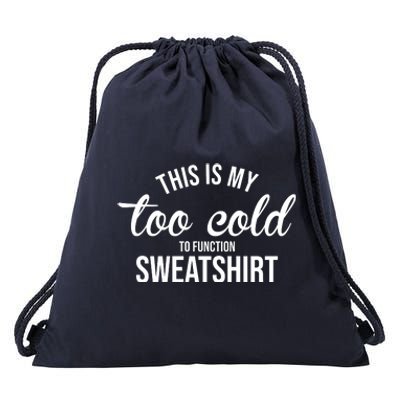 This Is My Too Cold To Function Sweatshirt Drawstring Bag