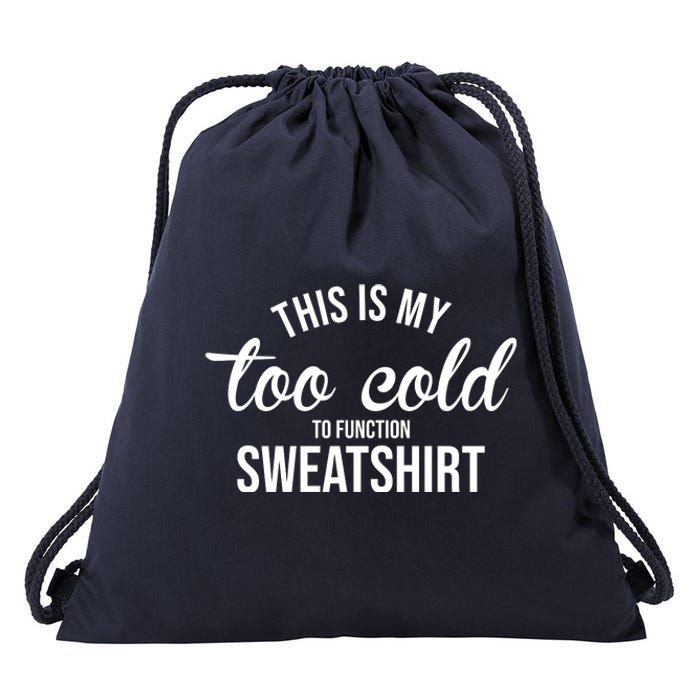 This Is My Too Cold To Function Sweatshirt Drawstring Bag