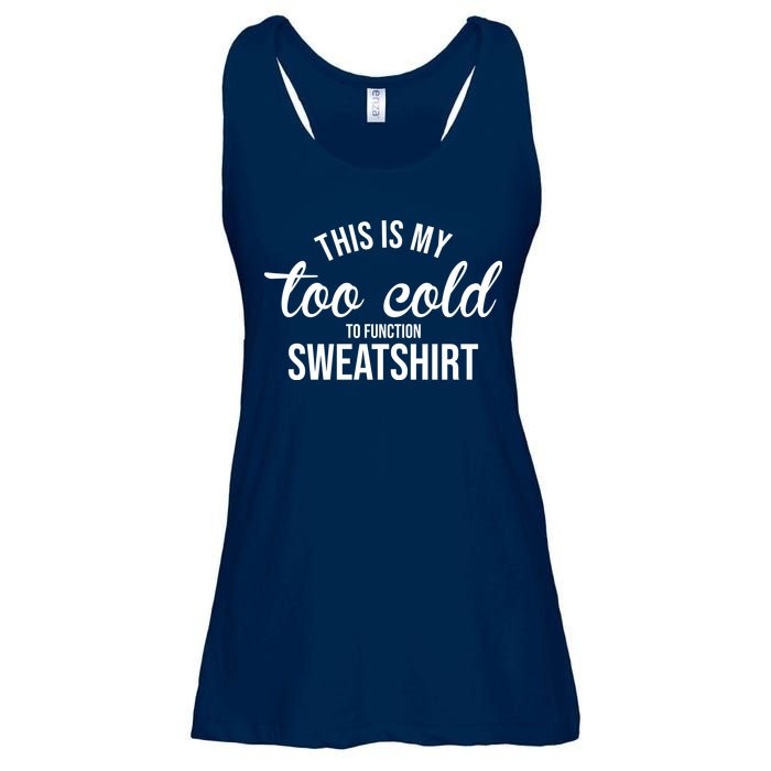 This Is My Too Cold To Function Sweatshirt Ladies Essential Flowy Tank
