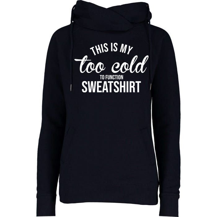 This Is My Too Cold To Function Sweatshirt Womens Funnel Neck Pullover Hood