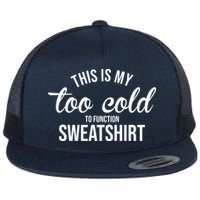 This Is My Too Cold To Function Sweatshirt Flatbill Hat