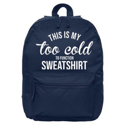 This Is My Too Cold To Function Sweatshirt 16 in Basic Backpack