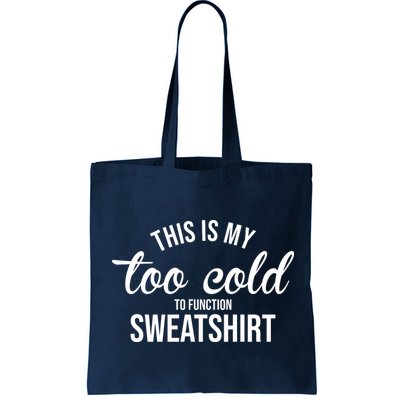 This Is My Too Cold To Function Sweatshirt Bag