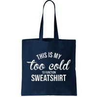 This Is My Too Cold To Function Sweatshirt Tote Bag