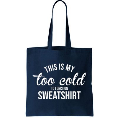 This Is My Too Cold To Function Sweatshirt Tote Bag