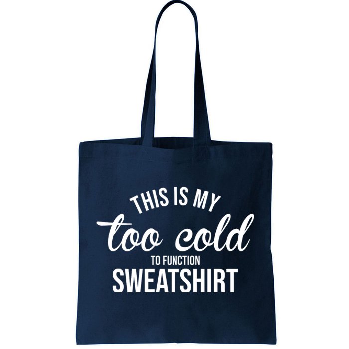 This Is My Too Cold To Function Sweatshirt Tote Bag