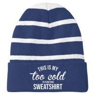 This Is My Too Cold To Function Sweatshirt Striped Beanie with Solid Band