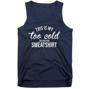 This Is My Too Cold To Function Sweatshirt Tank Top