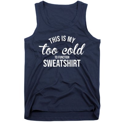 This Is My Too Cold To Function Sweatshirt Tank Top