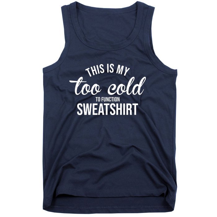 This Is My Too Cold To Function Sweatshirt Tank Top