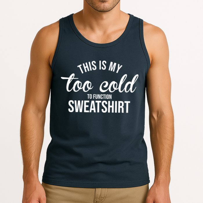 This Is My Too Cold To Function Sweatshirt Tank Top